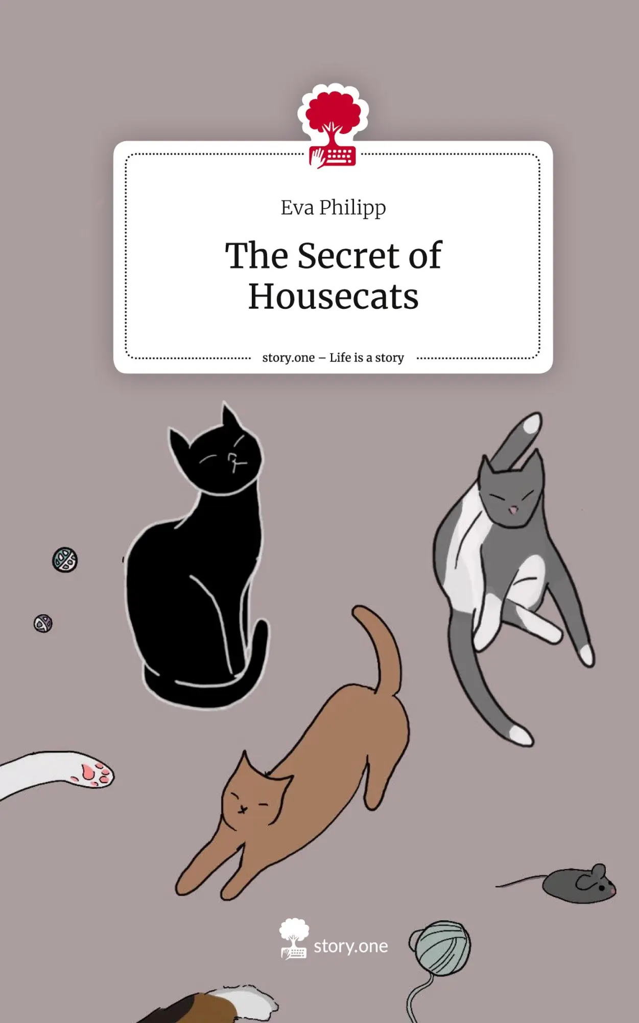 Cover: 9783711544599 | The Secret of Housecats. Life is a Story - story.one | Eva Philipp