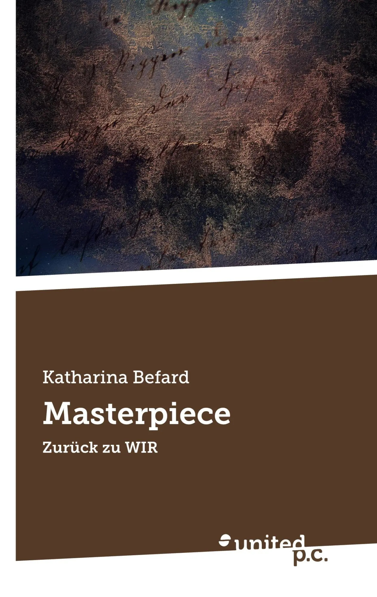Cover: 9783710304699 | Masterpiece | Zurück zu WIR | Katharina Befard | Taschenbuch | 164 S.