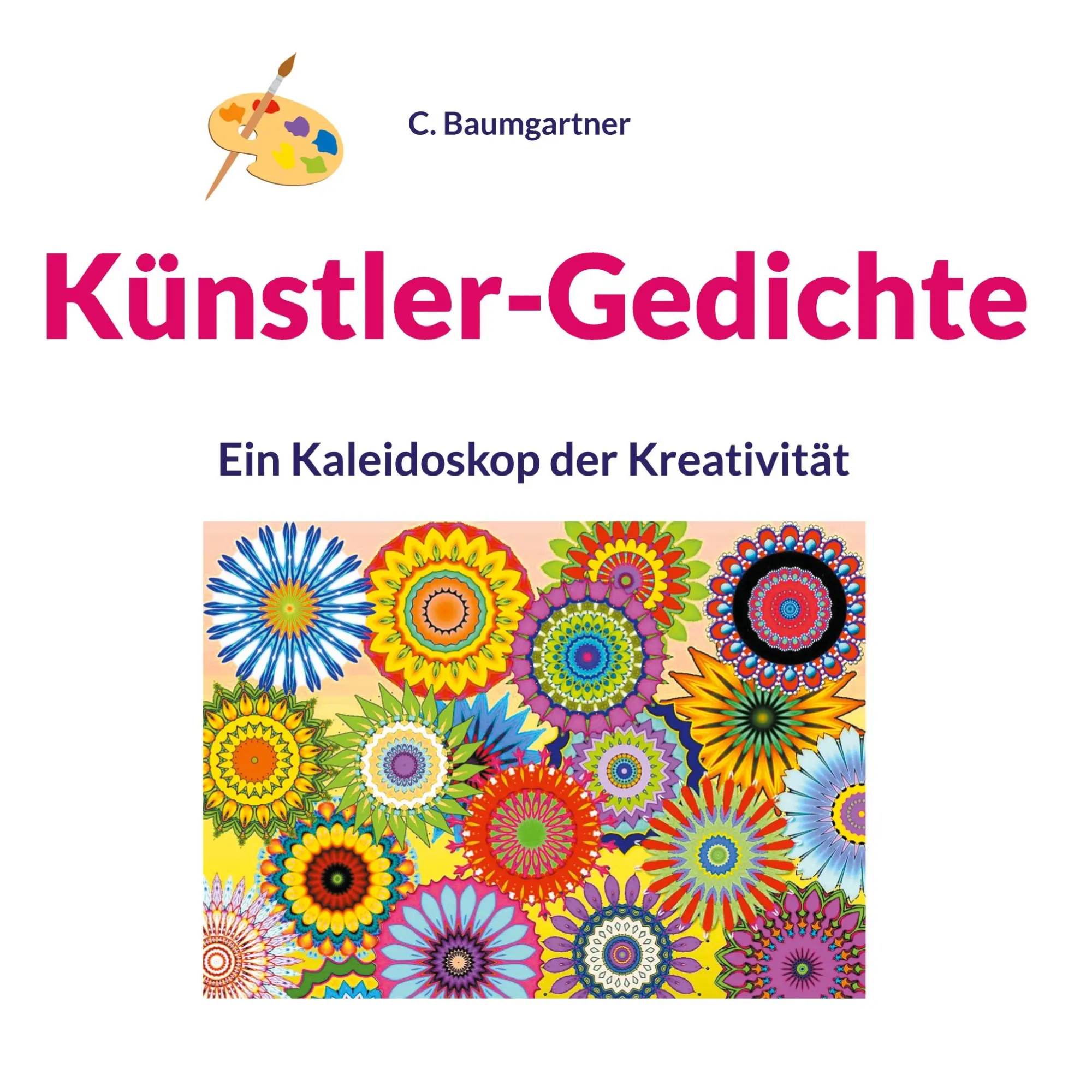 Cover: 9783758304699 | Künstler-Gedichte | Ein Kaleidoskop der Kreativität | C. Baumgartner