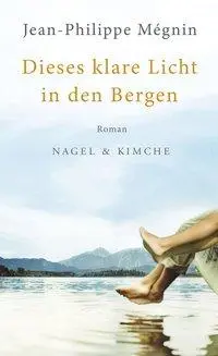 Cover: 9783312004799 | Dieses klare Licht in den Bergen | Roman | Jean-Philippe Mégnin | Buch