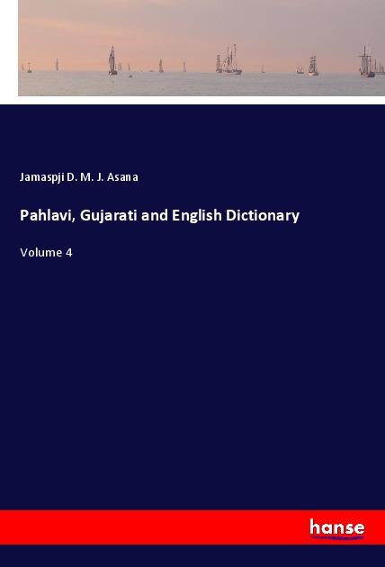 Pahlavi, Gujarati and English Dictionary | Volume 4 | Jamaspji D. M. J. Asana | Taschenbuch | Paperback | Englisch | 2021 | hansebooks | EAN 9783348054799 - Asana, Jamaspji D. M. J.