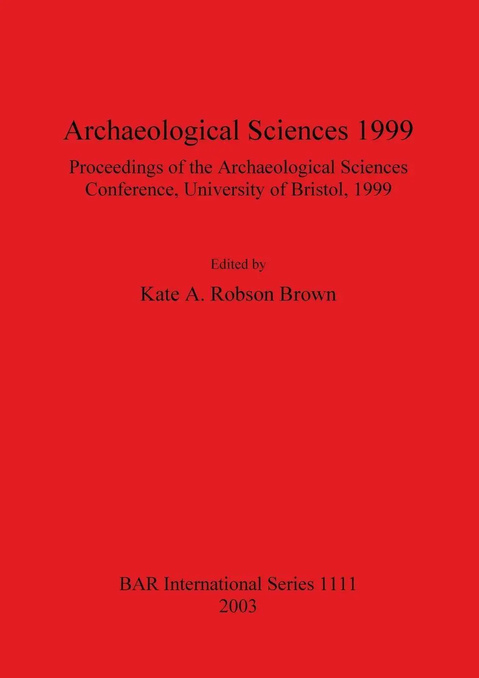 Cover: 9781841714899 | Archaeological Sciences 1999 | Kate A. Robson Brown | Taschenbuch