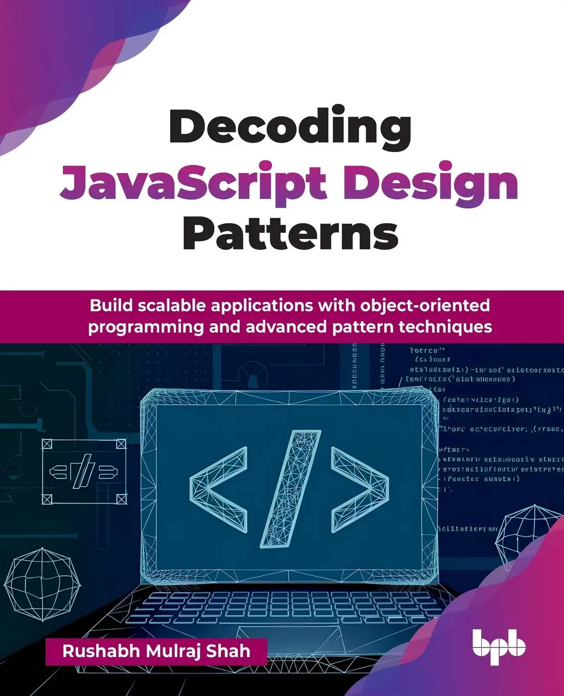 Cover: 9789365894899 | Decoding JavaScript Design Patterns | Rushabh Mulraj Shah | Buch Cover: 9789365894899 | Decoding JavaScript Design Patterns | Rushabh Mulraj Shah | Buch