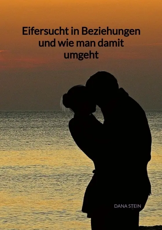 Cover: 9783347974999 | Eifersucht in Beziehungen und wie man damit umgeht | Dana Stein | Buch