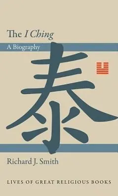 Cover: 9780691145099 | The I Ching – A Biography | Richard J. Smith | Buch | Englisch | 2012