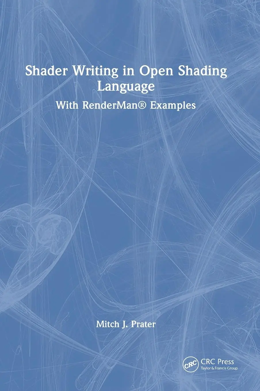 Cover: 9781032455099 | Shader Writing in Open Shading Language | With RenderMan® Examples