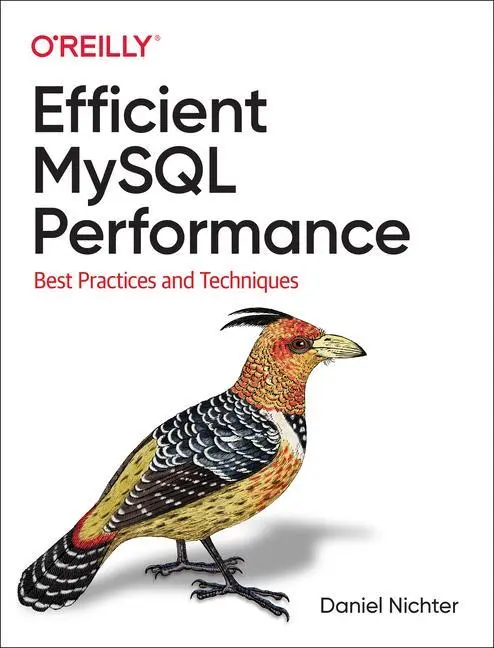 Cover: 9781098105099 | Efficient MySQL Performance | Best Practices and Techniques | Nichter Cover: 9781098105099 | Efficient MySQL Performance | Best Practices and Techniques | Nichter