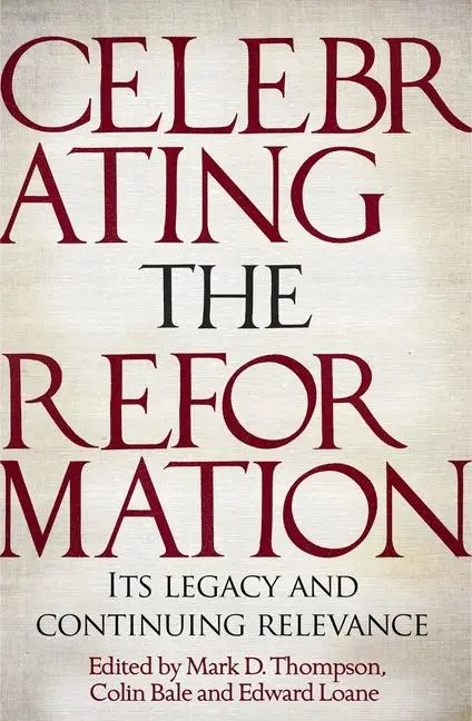 Cover: 9781783595099 | Celebrating the Reformation | Its Legacy and Continuing Relevance