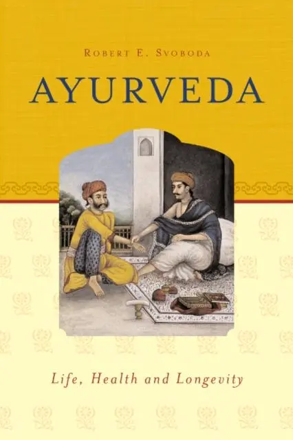 Cover: 9781883725099 | Ayurveda | Life, Health &amp; Longevity | Robert E Svoboda | Taschenbuch