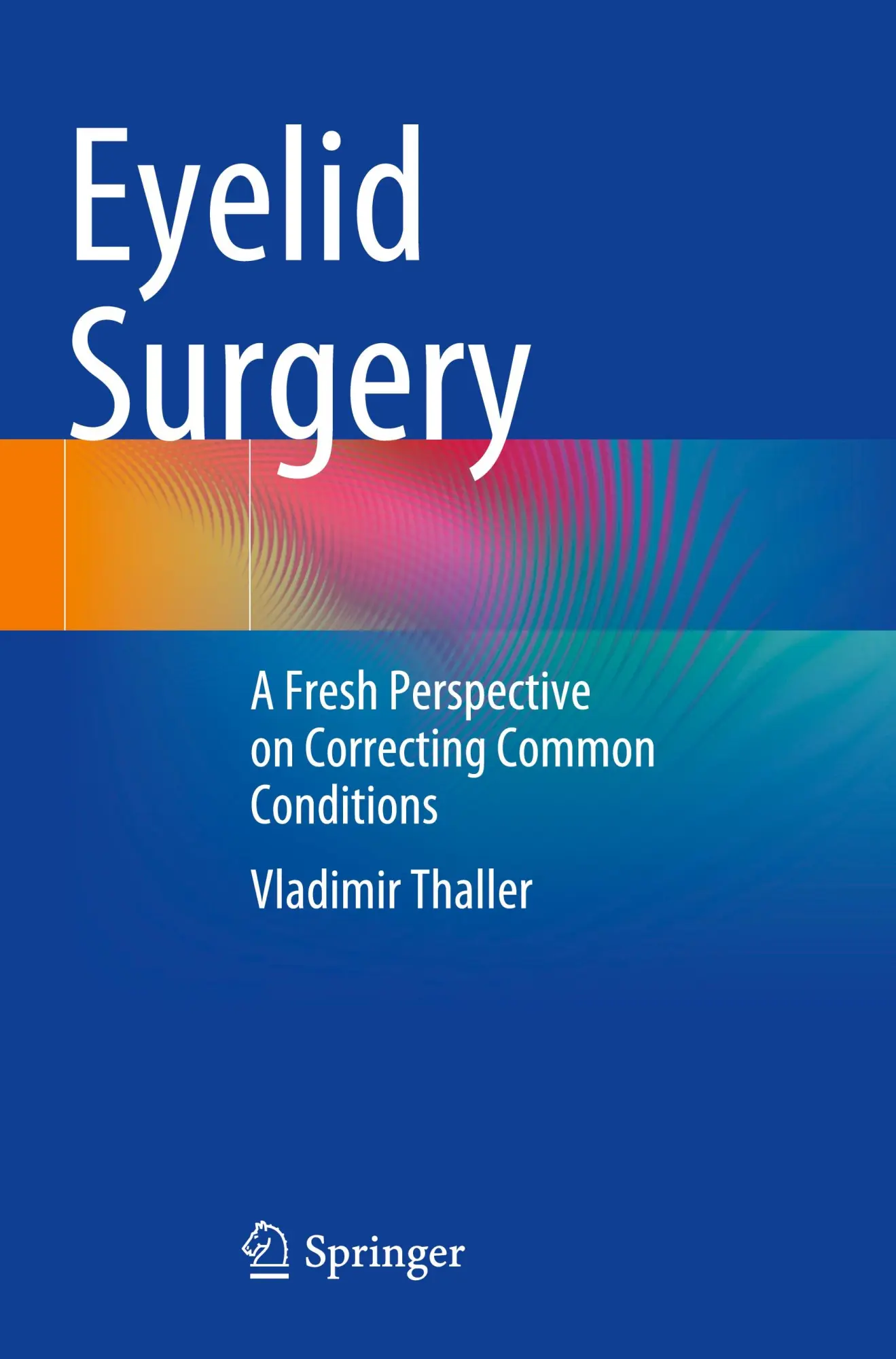 Cover: 9783031315299 | Eyelid Surgery | A Fresh Perspective on Correcting Common Conditions