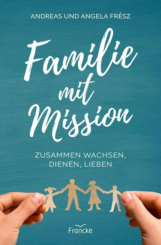 Cover: 9783963625299 | Familie mit Mission | Zusammen wachsen, dienen, lieben | Frész (u. a.)