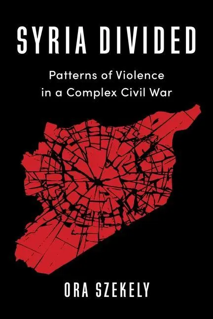 Cover: 9780231205399 | Syria Divided | Patterns of Violence in a Complex Civil War | Szekely