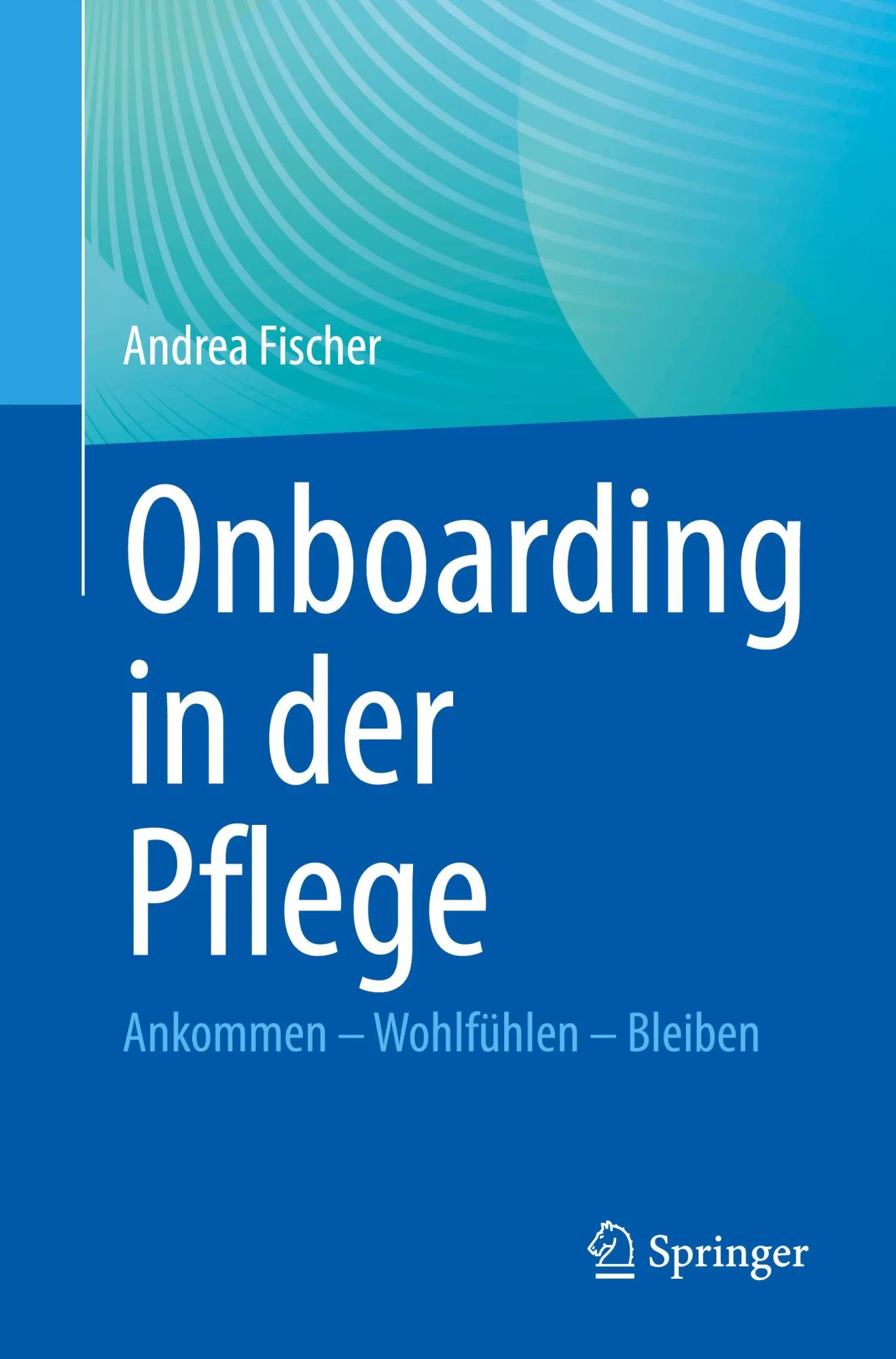 Cover: 9783662715499 | Onboarding in der Pflege | Ankommen - Wohlfühlen - Bleiben | Fischer
