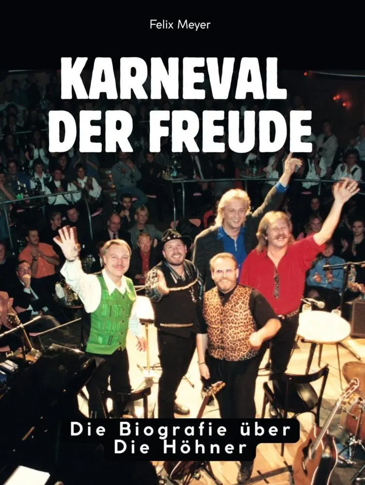 Cover: 9783695305599 | Karneval der Freude | Die Biografie über Die Höhner. Komplett in Farbe