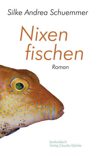 Cover: 9783887695699 | Nixen fischen | Roman | Silke A. Schuemmer | Taschenbuch | 224 S.