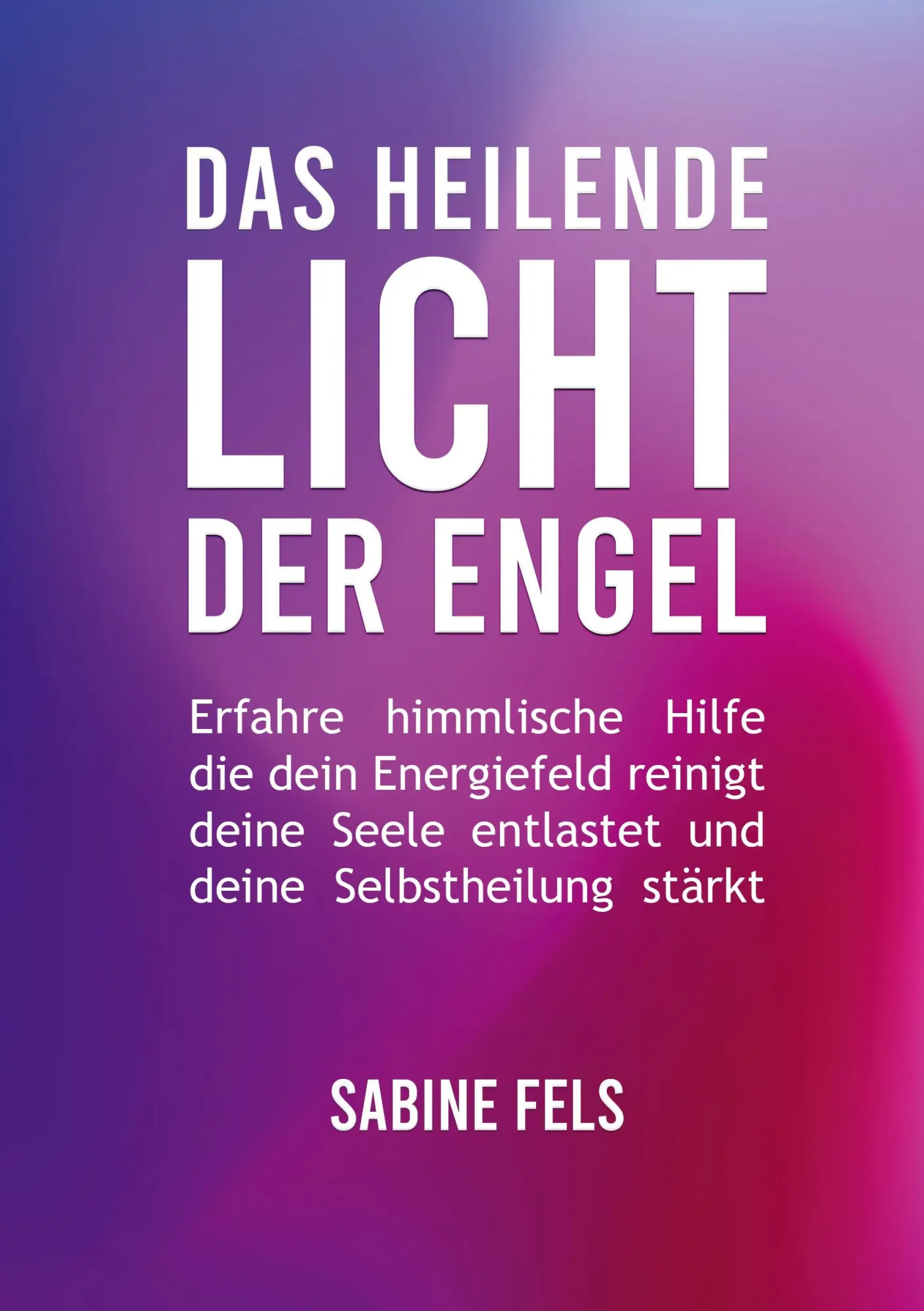 Cover: 9783945485699 | Das heilende Licht der Engel | Sabine Fels | Taschenbuch | 186 S.