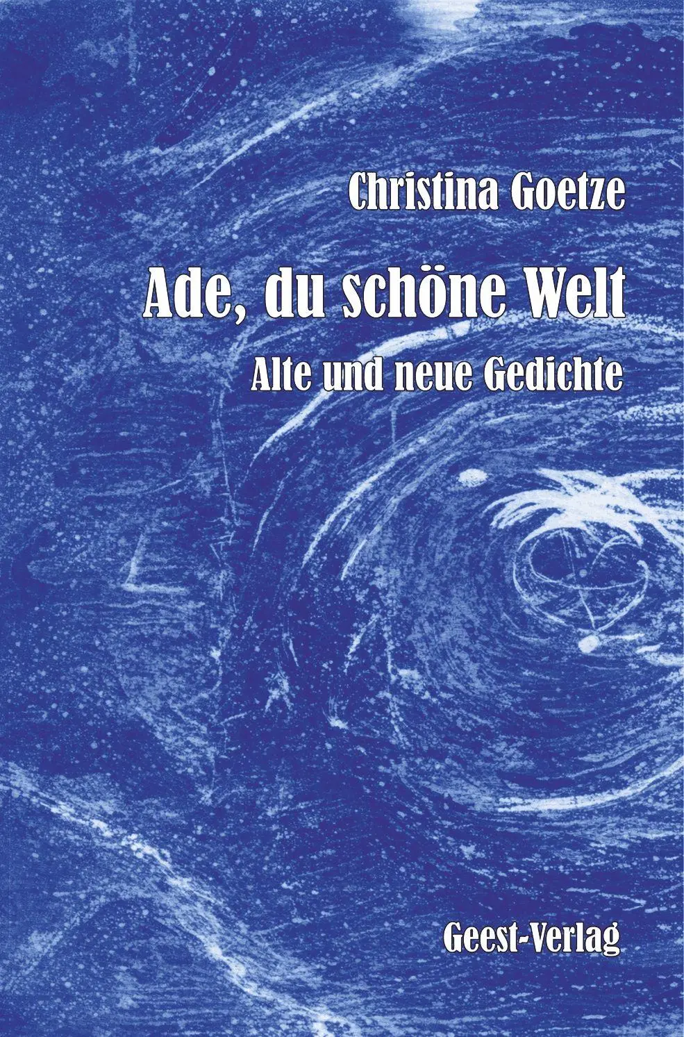 Christina Goetze - Ade, du schöne Welt