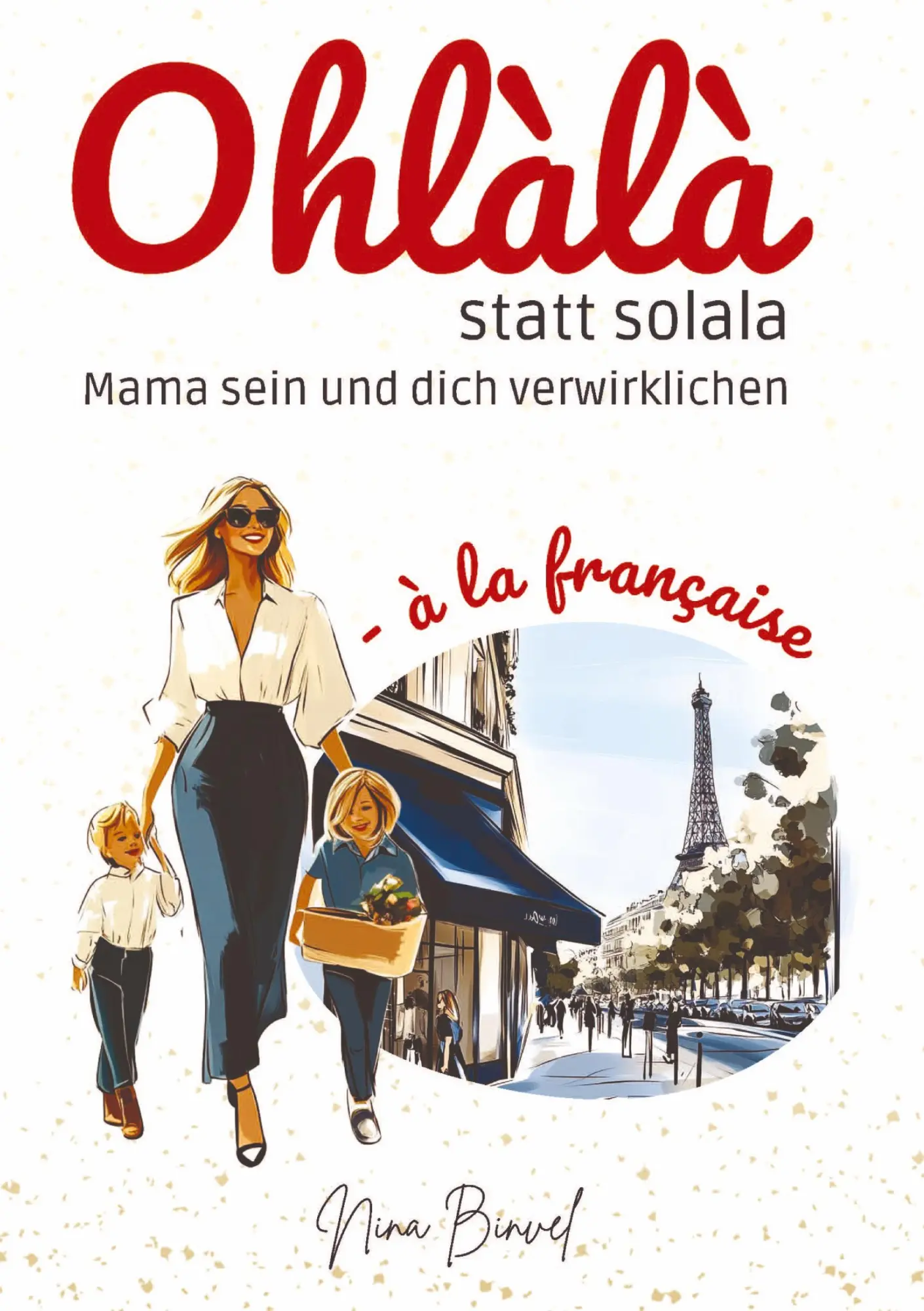 Cover: 9783384715999 | Ohlàlà statt solala | Mama sein und dich verwirklichen | Nina Binvel