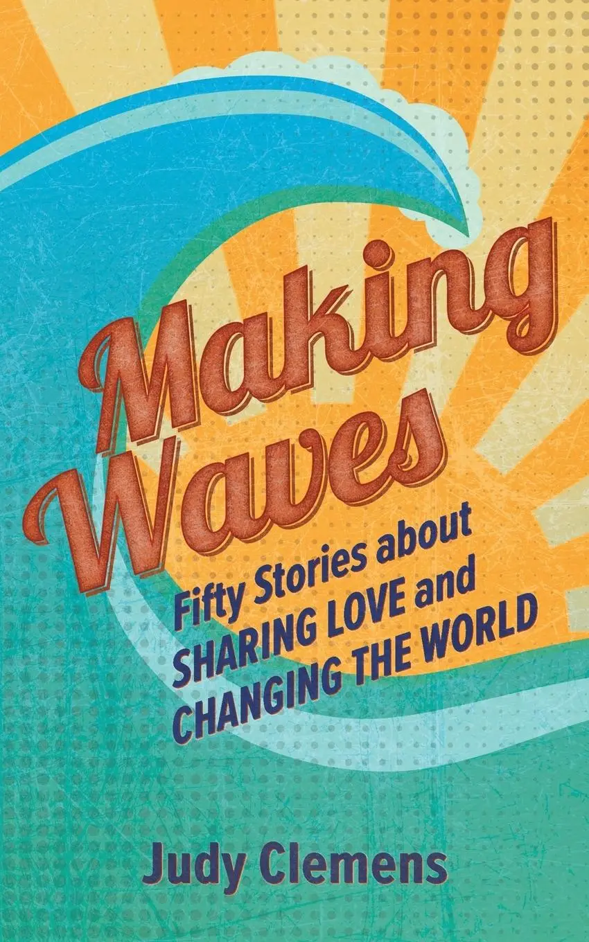 Cover: 9781513806099 | Making Waves | Fifty Stories about Sharing Love and Changing the World