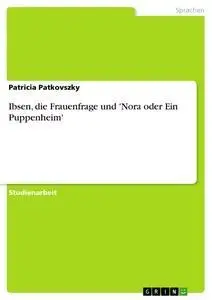 Cover: 9783640256099 | Ibsen, die Frauenfrage und 'Nora oder Ein Puppenheim' | Patkovszky