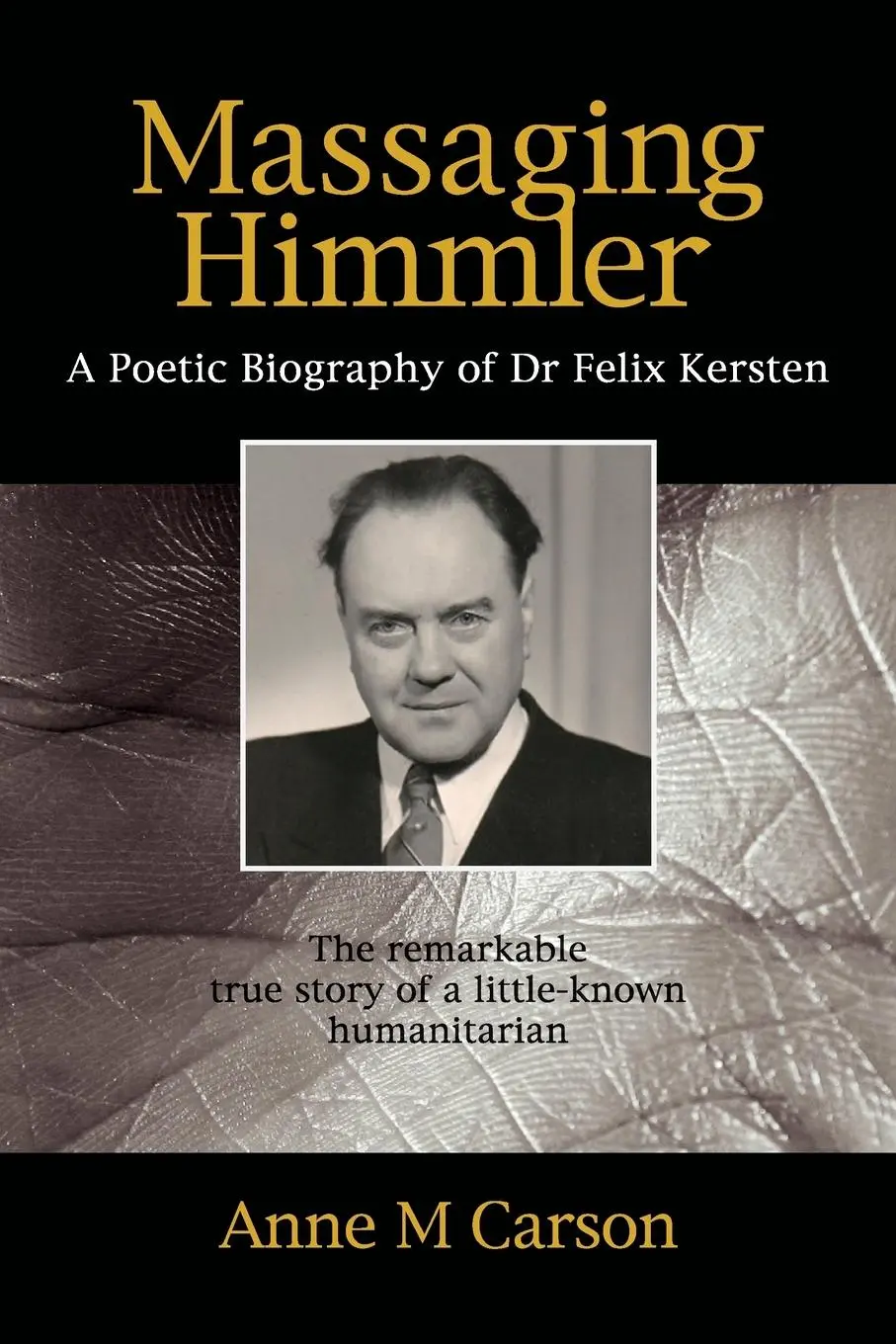 Cover: 9781925736199 | Massaging Himmler | A Poetic Biography Of Dr Felix Kersten | Carson