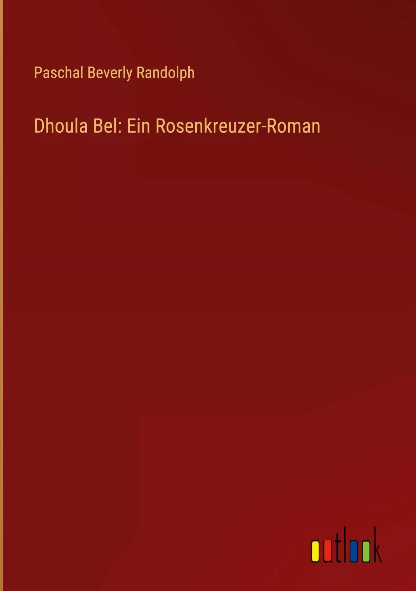Cover: 9783368916299 | Dhoula Bel: Ein Rosenkreuzer-Roman | Paschal Beverly Randolph | Buch