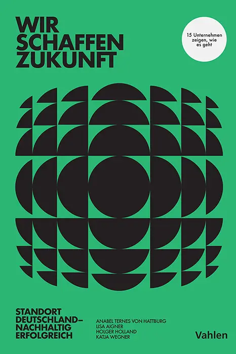 Cover: 9783800676699 | Wir schaffen Zukunft | Standort Deutschland - Nachhaltig erfolgreich