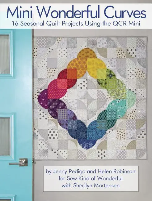 Cover: 9781935726999 | Mini Wonderful Curves: 16 Seasonal Quilt Projects Using the Qcr Mini
