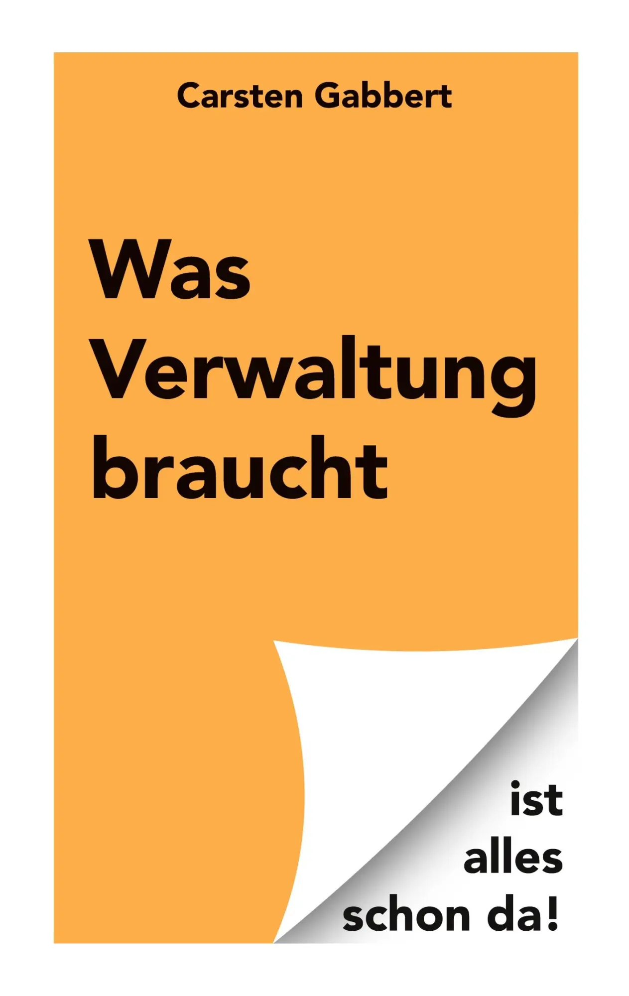 Cover: 9783695196999 | Was Verwaltung braucht | ist alles schon da! | Carsten Gabbert | Buch