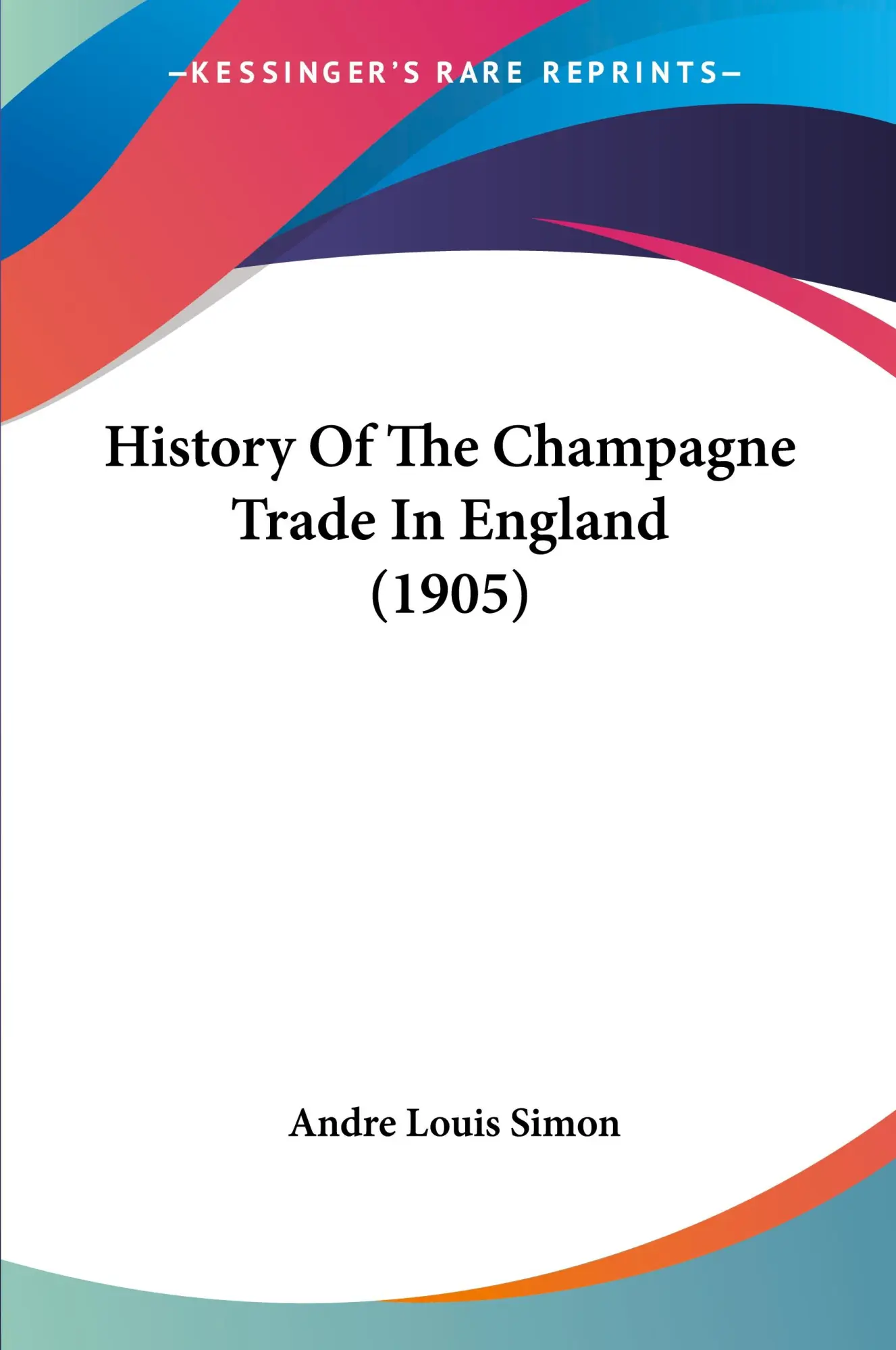 Cover: 9781104767099 | History Of The Champagne Trade In England (1905) | Andre Louis Simon