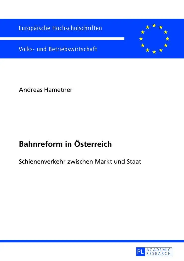 Bahnreform in Österreich: Schienenverkehr zwischen Markt und Staat (Europäische Hochschulschriften / European University Studies / Publications Universitaires Européennes)