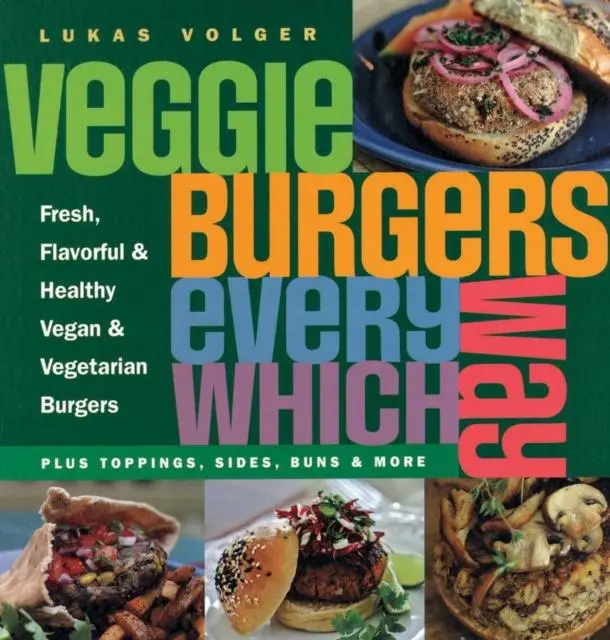 Cover: 9781908117199 | Veggie Burgers Every Which Way | Plus toppings, sides, buns &amp; more
