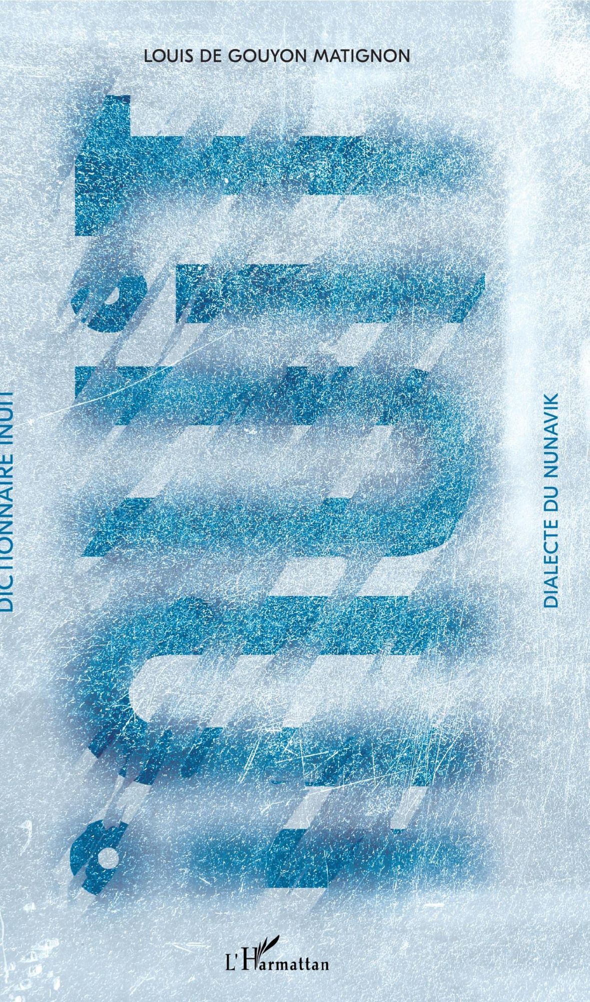 Cover: 9782343167299 | Dictionnaire inuit | Dialecte du Nunavik | Louis de Gouyon Matignon
