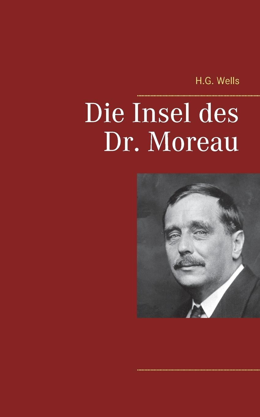 Cover: 9783749447299 | Die Insel des Dr. Moreau | H. G. Wells | Taschenbuch | Paperback