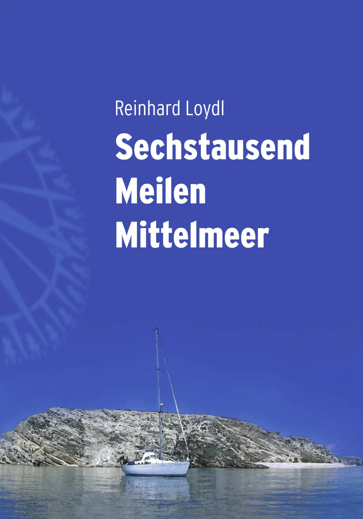 Cover: 9783833427299 | Sechstausend Meilen Mittelmeer | Reinhard Loydl | Taschenbuch | 360 S.