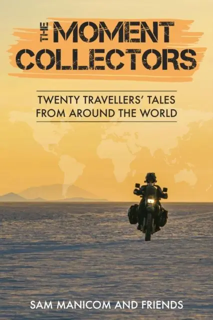 Cover: 9780955657399 | The Moment Collectors | Twenty Travellers' Tales from Around the World