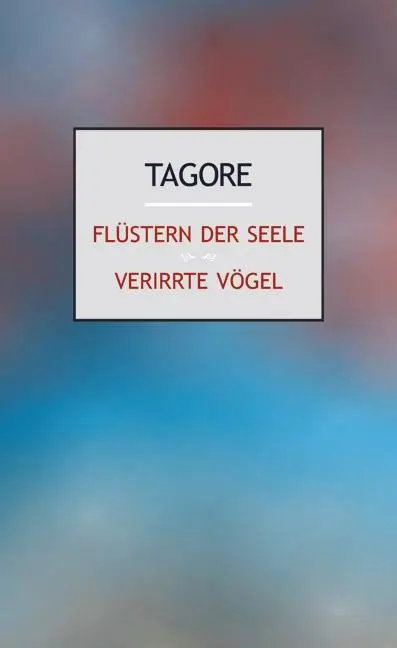 Cover: 9783932337499 | Flüstern der Seele. Verirrte Vögel | Rabindranath Tagore | Buch | 2011