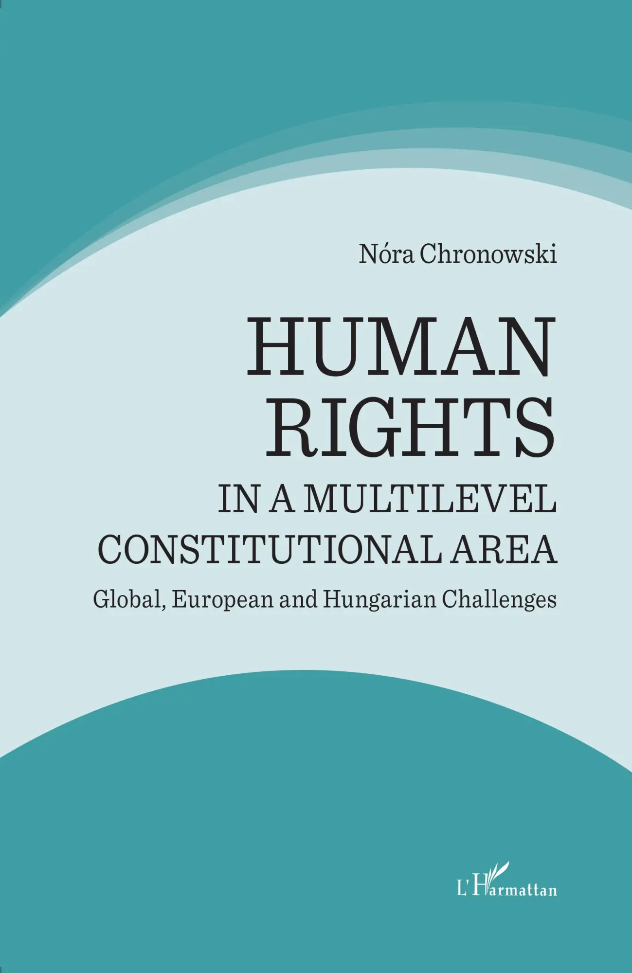 Human rights in a multilevel constitutional area : global, european and hungarian challenges