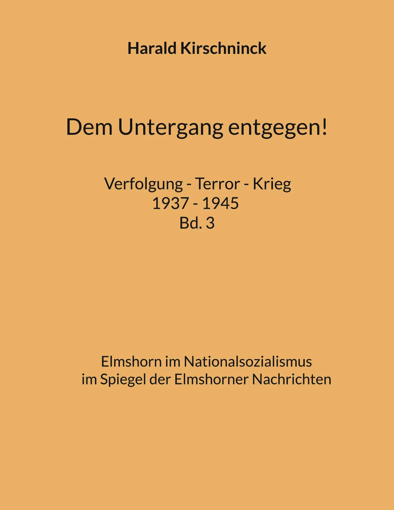 Cover: 9783769387599 | Dem Untergang entgegen! Verfolgung - Terror - Krieg 1937 - 1945 Bd. 3