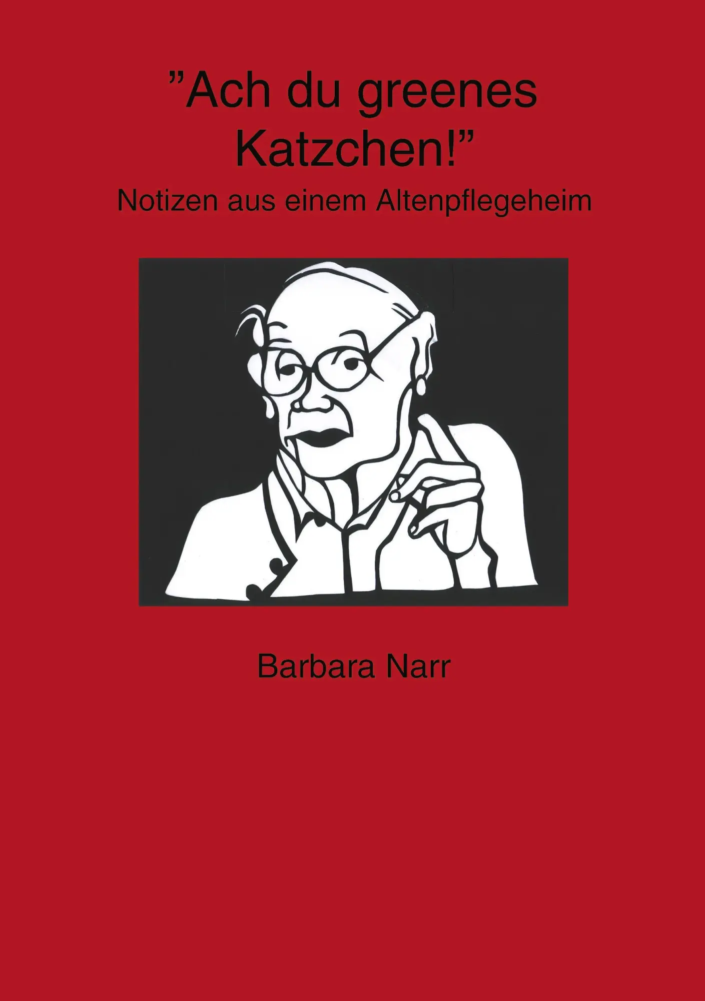 Cover: 9783833007699 | Ach du greenes Katzchen! | Notizen aus einem Altenpflegeheim | Narr