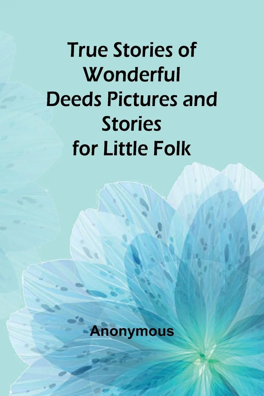 Cover: 9789362097699 | True Stories of Wonderful Deeds Pictures and Stories for Little Folk