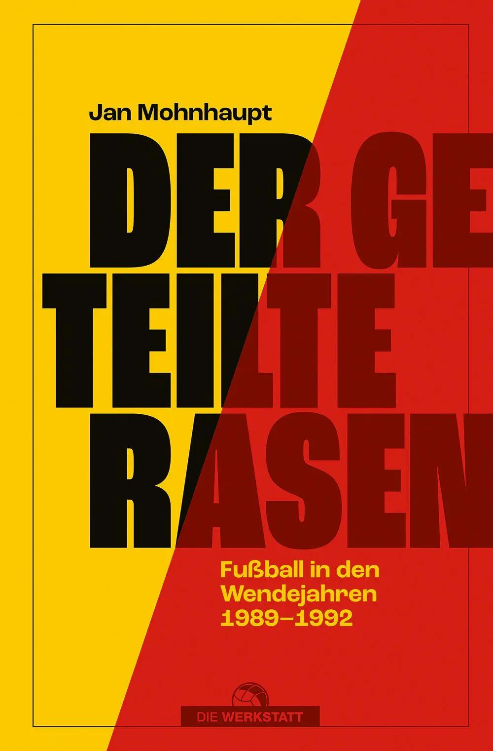 Cover: 9783730707999 | Der geteilte Rasen | Fußball in den Wendejahren 1989-1992 | Mohnhaupt