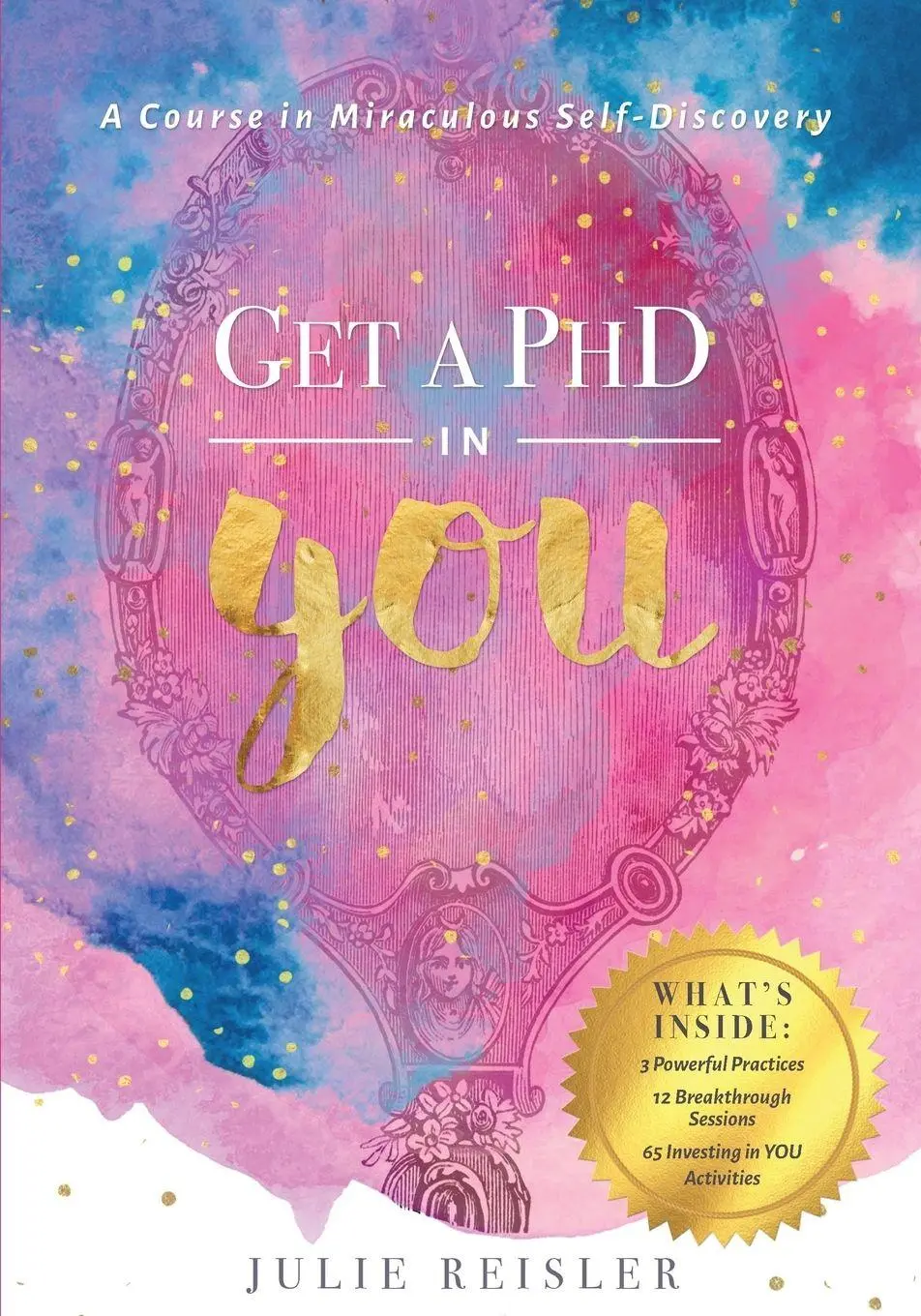 Cover: 9781087848099 | Get a PhD in YOU | A Course In Miraculous Self-Discovery | Reisler