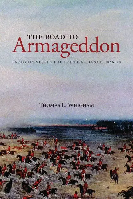 Cover: 9781552388099 | The Road to Armageddon | Paraguay Versus the Triple Alliance, 1866-70