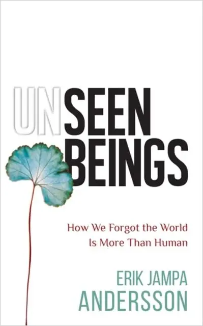 Cover: 9781788178099 | Unseen Beings | How We Forgot the World Is More Than Human | Andersson