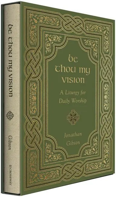 Cover: 9781433578199 | Be Thou My Vision | A Liturgy for Daily Worship | Jonathan Gibson