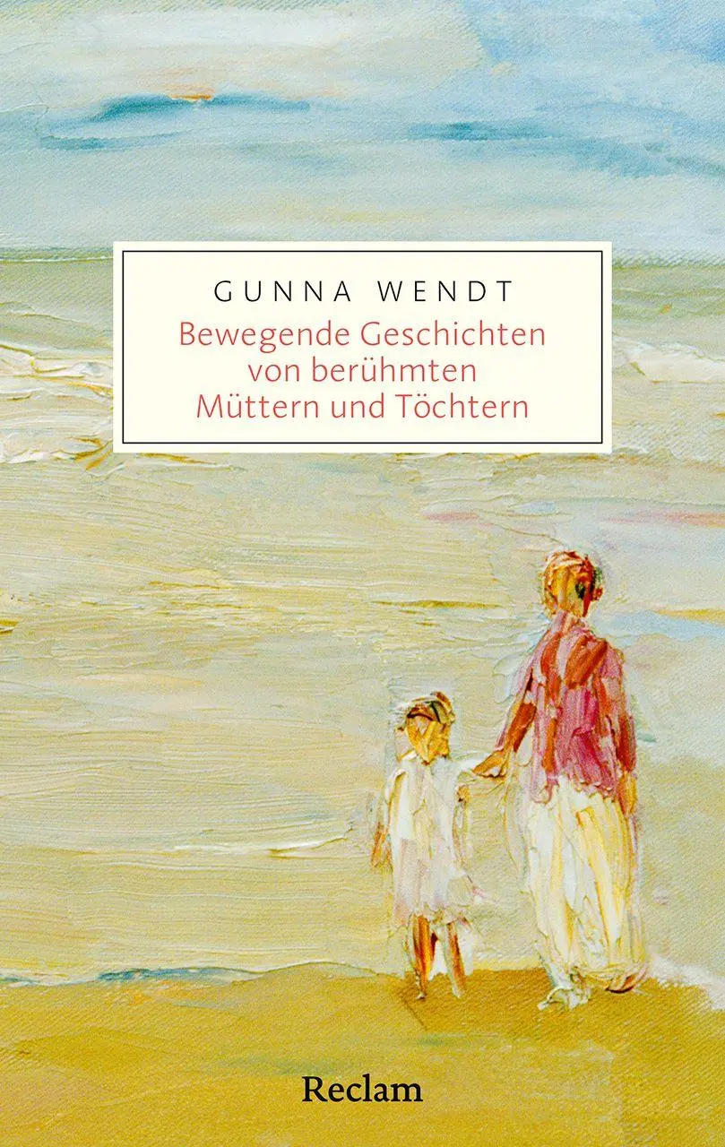 Cover: 9783150208199 | Bewegende Geschichten von berühmten Müttern und Töchtern | Gunna Wendt