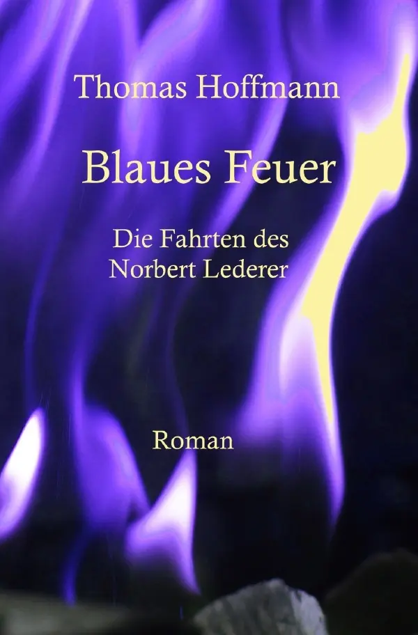 Cover: 9783748568599 | Blaues Feuer | Die Reisen des Norbert Lederer | Thomas Hoffmann | Buch