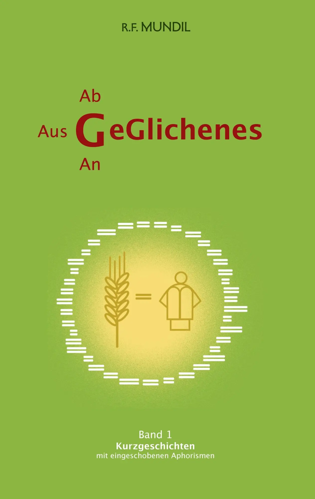 Geglichenes: Band 1 Kurzgeschichten mit eingeschobenen Aphorismen (Geglichenes - Kurzgeschichten mit eingeschobenen Aphorismen)