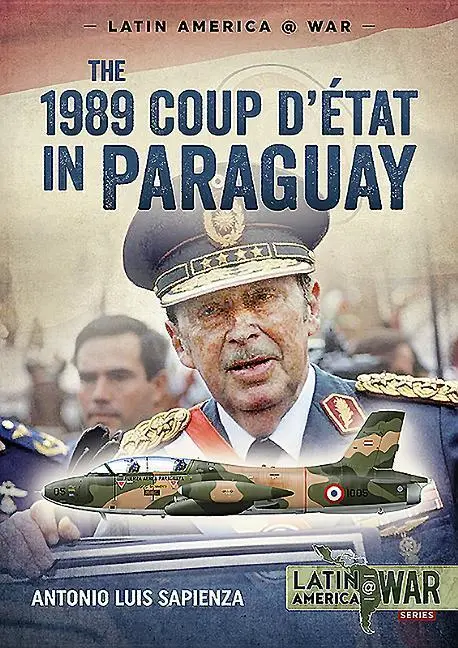 Cover: 9781911628699 | The 1989 Coup d'Étát in Paraguay: The End of a Long Dictatorship,...